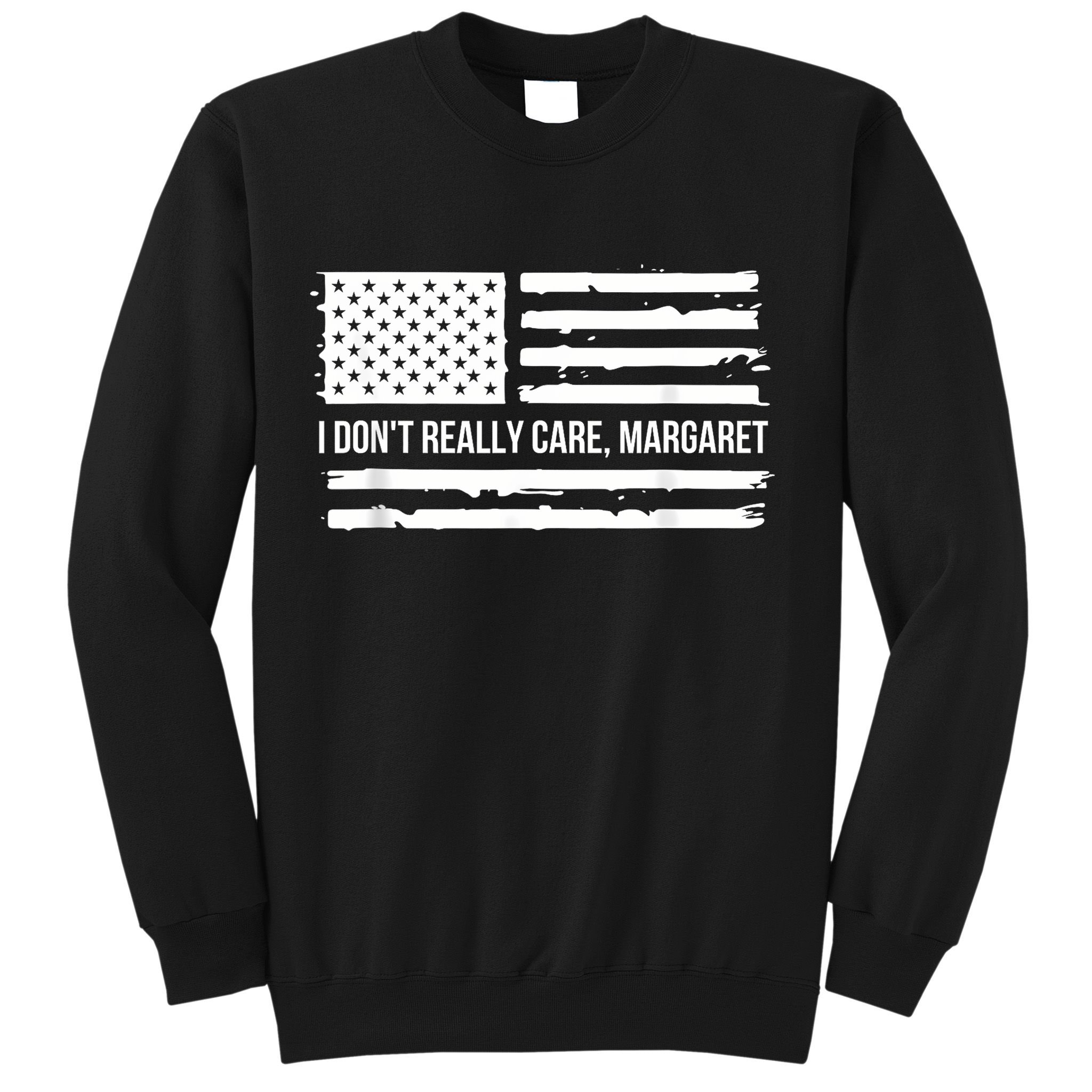 I DonT Really Care Margaret Sweatshirt