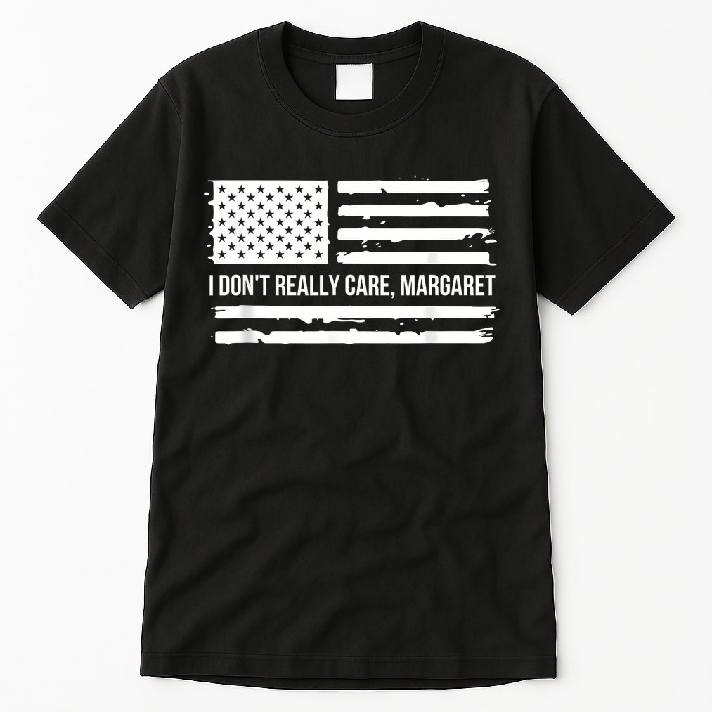 I DonT Really Care Margaret Tall T-Shirt
