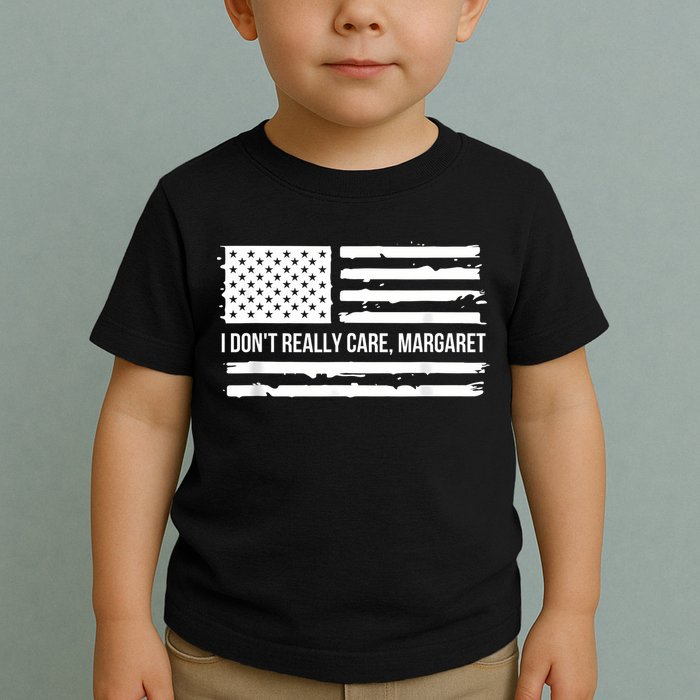 I DonT Really Care Margaret Toddler T-Shirt