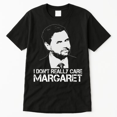 I Dont Really Care Margaret Minimalist Jd Vance Tall T-Shirt