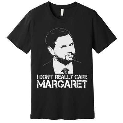I Dont Really Care Margaret Minimalist Jd Vance Premium T-Shirt