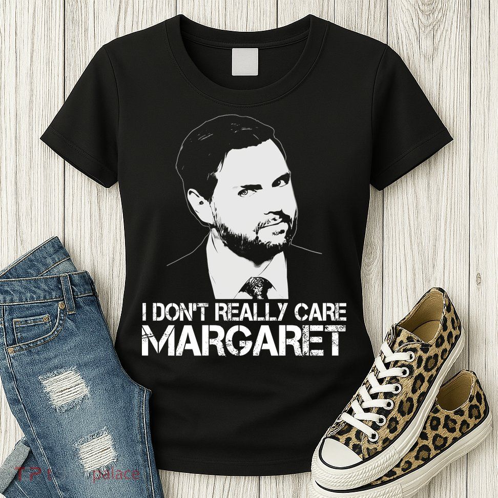 I Dont Really Care Margaret Minimalist Jd Vance Womens T-Shirt