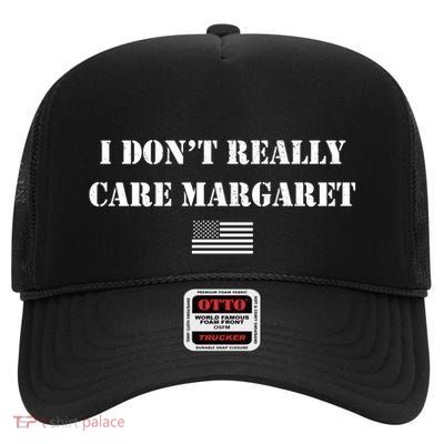 I DonT Really Care Margaret Funny Saying Jd Vance High Crown Mesh Back Trucker Hat