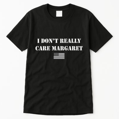 I DonT Really Care Margaret Funny Saying Jd Vance Tall T-Shirt