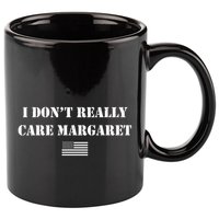I DonT Really Care Margaret Funny Saying Jd Vance 11oz C Handle Ceramic Mug