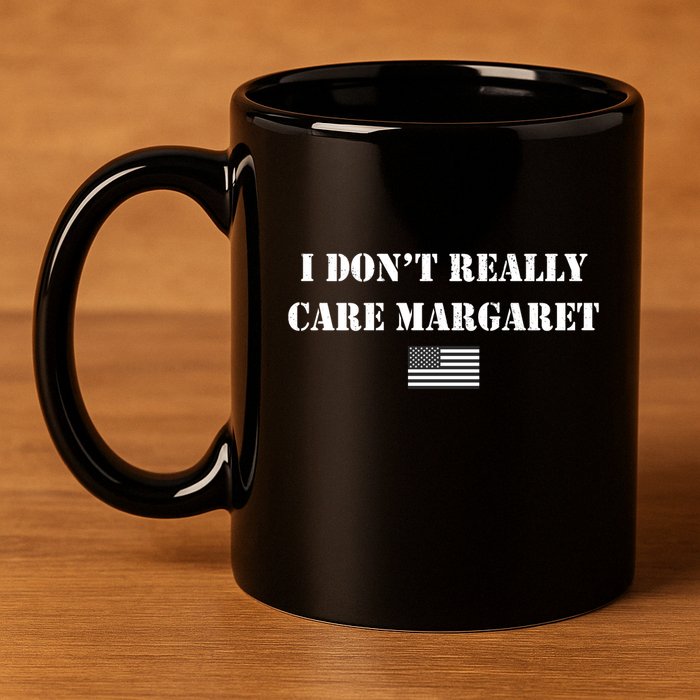 I DonT Really Care Margaret Funny Saying Jd Vance 11oz C Handle Ceramic Mug