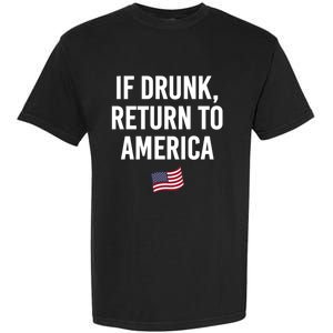 If Drunk Return To America 4th Of July Ing Gift Garment-Dyed Heavyweight T-Shirt