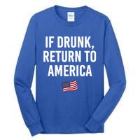 If Drunk Return To America 4th Of July Ing Gift Tall Long Sleeve T-Shirt