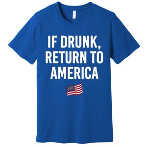 If Drunk Return To America 4th Of July Ing Gift Premium T-Shirt