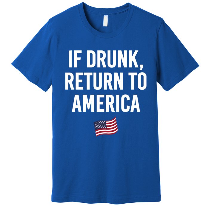 If Drunk Return To America 4th Of July Ing Gift Premium T-Shirt