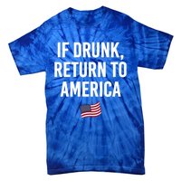 If Drunk Return To America 4th Of July Ing Gift Tie-Dye T-Shirt