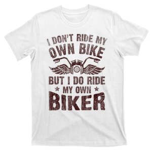 I Dont Ride My Own Bike But I Do Ride My Own Biker Retro T-Shirt