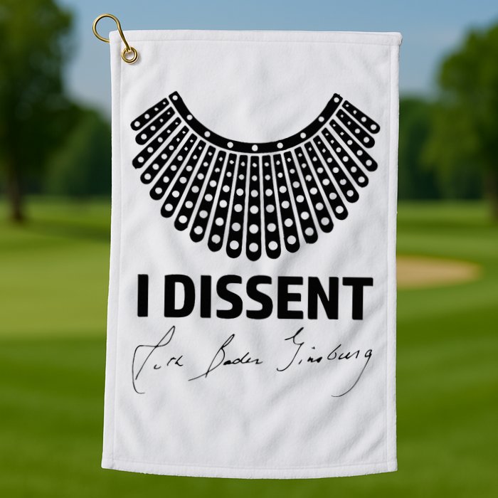 I Dissent Rbg Ruth Bader Ginsburg Rights Equality Golf Towel
