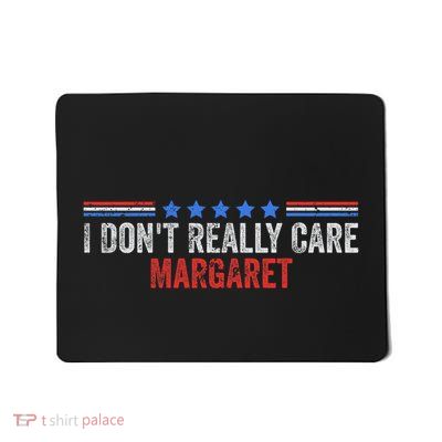 I DonT Really Care Margaret Funny Minimalist Mousepad