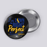 I'm Down Right Perfect Quote Down Syndrome Awareness Ribbon Button