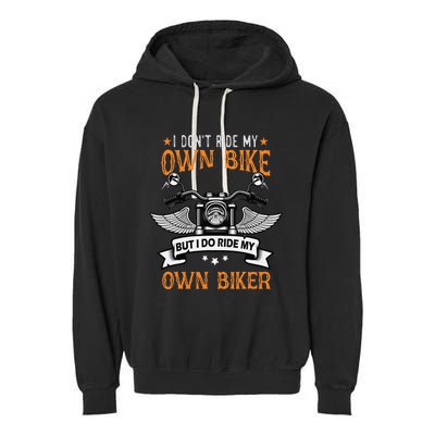 I Don't Ride My Own Bike But I Do Ride My Own Biker Funny Garment-Dyed Fleece Hoodie