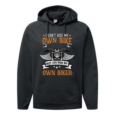 I Don't Ride My Own Bike But I Do Ride My Own Biker Funny Performance Fleece Hoodie