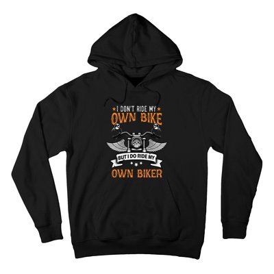 I Don't Ride My Own Bike But I Do Ride My Own Biker Funny Hoodie