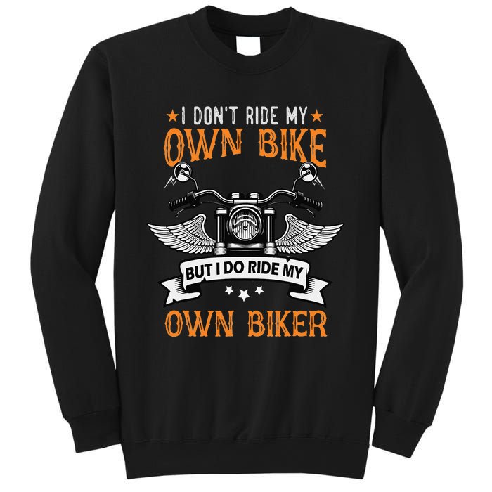 I Don't Ride My Own Bike But I Do Ride My Own Biker Funny Sweatshirt