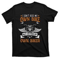 I Don't Ride My Own Bike But I Do Ride My Own Biker Funny T-Shirt