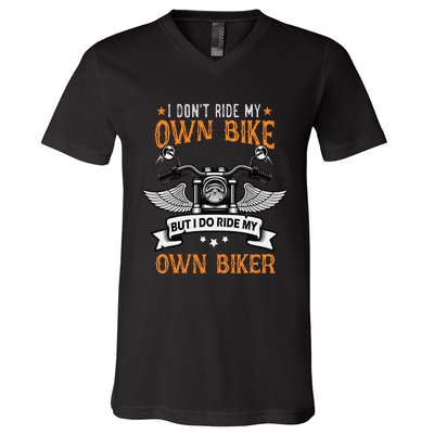 I Don't Ride My Own Bike But I Do Ride My Own Biker Funny V-Neck T-Shirt