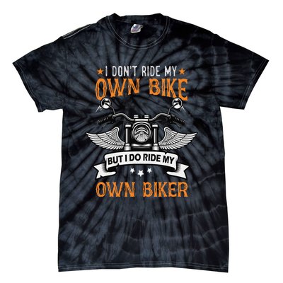 I Don't Ride My Own Bike But I Do Ride My Own Biker Funny Tie-Dye T-Shirt