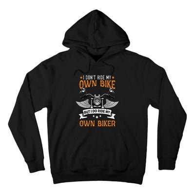 I Don't Ride My Own Bike But I Do Ride My Own Biker Funny Tall Hoodie