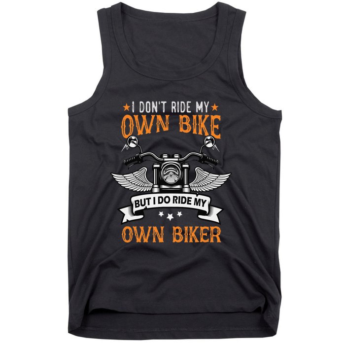 I Don't Ride My Own Bike But I Do Ride My Own Biker Funny Tank Top