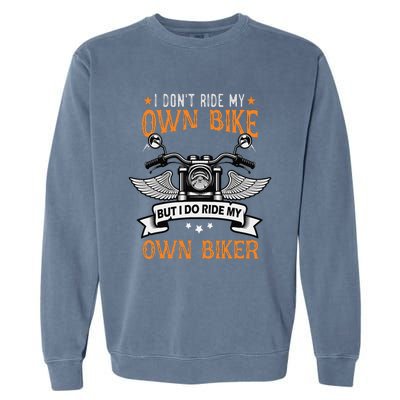 I Don't Ride My Own Bike But I Do Ride My Own Biker Funny Garment-Dyed Sweatshirt