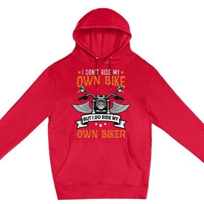 I Don't Ride My Own Bike But I Do Ride My Own Biker Funny Premium Pullover Hoodie