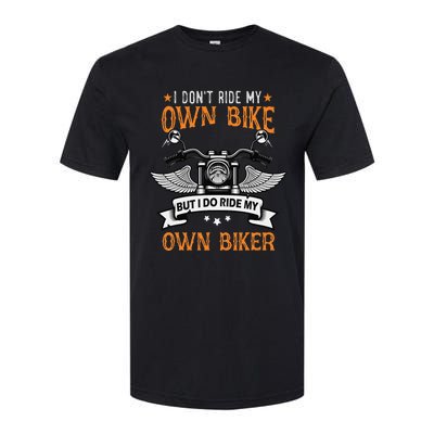 I Don't Ride My Own Bike But I Do Ride My Own Biker Funny Softstyle CVC T-Shirt