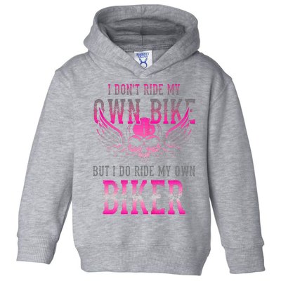 I Dont Ride My Own Bike But I Ride My Own Biker Motorcycle Toddler Hoodie