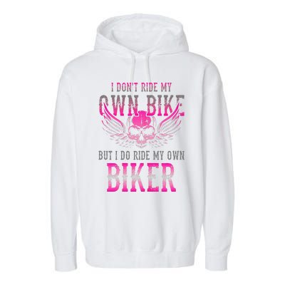 I Dont Ride My Own Bike But I Ride My Own Biker Motorcycle Garment-Dyed Fleece Hoodie