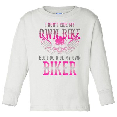 I Dont Ride My Own Bike But I Ride My Own Biker Motorcycle Toddler Long Sleeve Shirt