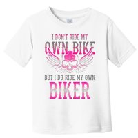 I Dont Ride My Own Bike But I Ride My Own Biker Motorcycle Toddler T-Shirt