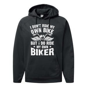 I Dont Ride My Own Bike Funny Saying But I Do Ride My Own Biker Performance Fleece Hoodie