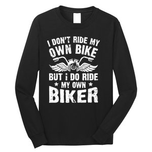 I Dont Ride My Own Bike Funny Saying But I Do Ride My Own Biker Long Sleeve Shirt