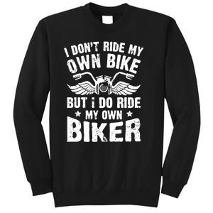 I Dont Ride My Own Bike Funny Saying But I Do Ride My Own Biker Sweatshirt