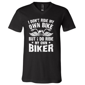 I Dont Ride My Own Bike Funny Saying But I Do Ride My Own Biker V-Neck T-Shirt