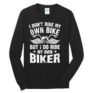 I Dont Ride My Own Bike Funny Saying But I Do Ride My Own Biker Tall Long Sleeve T-Shirt