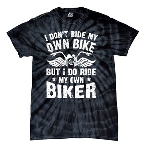 I Dont Ride My Own Bike Funny Saying But I Do Ride My Own Biker Tie-Dye T-Shirt