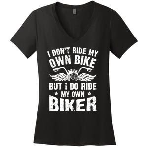 I Dont Ride My Own Bike Funny Saying But I Do Ride My Own Biker Women's V-Neck T-Shirt