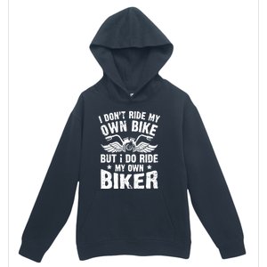 I Dont Ride My Own Bike Funny Saying But I Do Ride My Own Biker Urban Pullover Hoodie