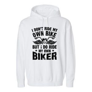 I Dont Ride My Own Bike Funny Saying But I Do Ride My Own Biker Garment-Dyed Fleece Hoodie