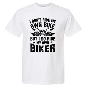 I Dont Ride My Own Bike Funny Saying But I Do Ride My Own Biker Garment-Dyed Heavyweight T-Shirt