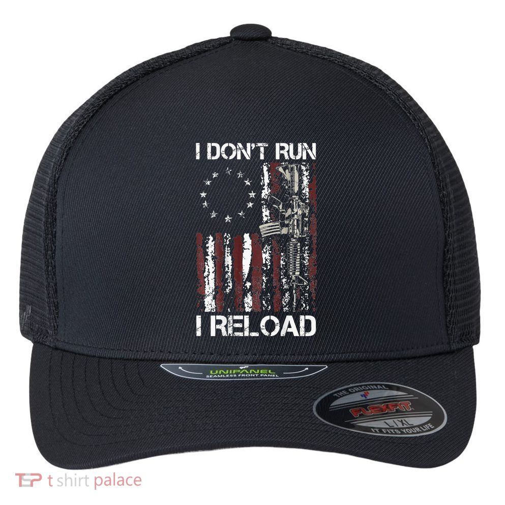 I Dont Run I Reload Gun American Flag Patriots Flexfit Unipanel Trucker Cap