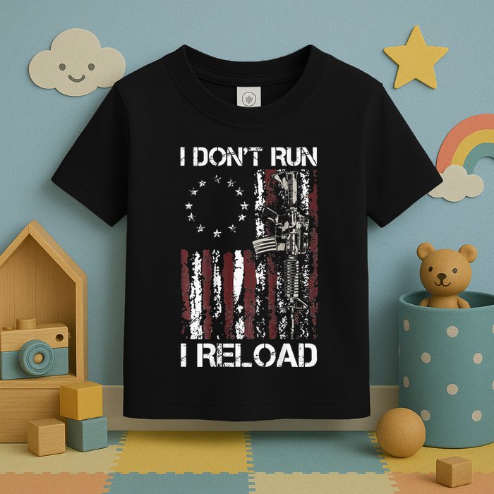 I Dont Run I Reload Gun American Flag Patriots Toddler T-Shirt
