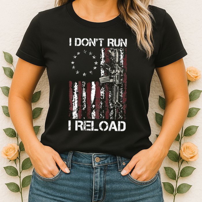 I Dont Run I Reload Gun American Flag Patriots Womens T-Shirt