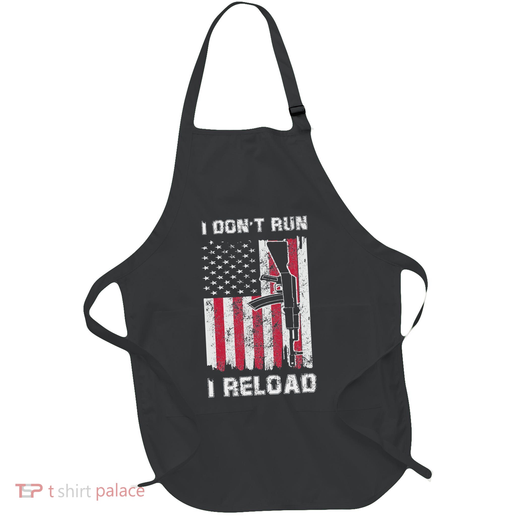 I DonT Run I Reload Gun American Flag Patriots Full-Length Apron With Pockets
