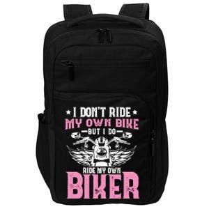 I DonT Ride My Own Bike But I Do Ride My Own Biker Funny Impact Tech Backpack